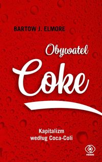 Obywatel Coke. Kapitalizm według Coca-Coli