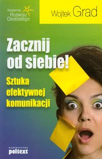 Zacznij od siebie! Sztuka efektywnej komunikacji