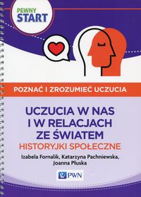 Pewny start. Poznać i zrozumieć uczucia. Uczucia w nas i w relacjach ze światem. Historyjki społeczne