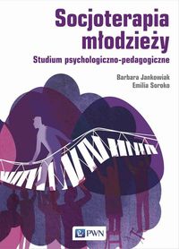 Socjoterapia młodzieży. Studium psychologiczno-pedagogiczne