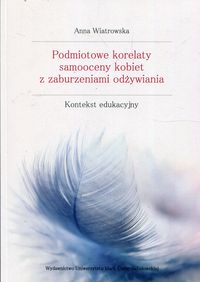 Podmiotowe korelaty samooceny kobiet z zaburzeniami odżywiania. Kontekst edukacyjny
