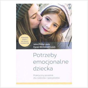 Potrzeby emocjonalne dziecka. Poradnik oparty na terapii schematów