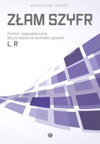 Złam szyfr. Pomoc logopedyczna do utrwalania wymowy głosek L, R