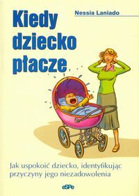 Kiedy dziecko płacze. Jak uspokoić dziecko, identyfikując przyczyny jego niezadowolenia