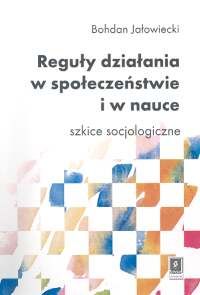 Reguły działania w społeczeństwie i w nauce. Szkice socjologiczne.