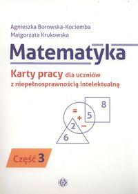 Matematyka. Karty pracy dla uczniów z niepełnosprawnością intelektualną. Część 3