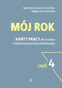 Mój rok. Część 4. Karty pracy dla uczniów z niepełnosprawnością intelektualną