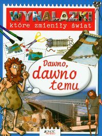 Dawno, dawno temu. Wynalazki, które zmieniły świat