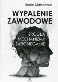 Wypalenie zawodowe. Źródła, mechanizmy, zapobieganie