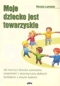 Moje dziecko jest towarzyskie. Jak nauczyć dziecko zawierania znajomości i utrzymywania dobrych kontaktów z innymi ludźmi?