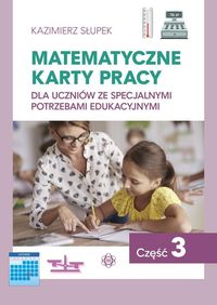 Matematyczne karty pracy dla uczniów ze specjalnymi potrzebami edukacyjnymi. Cz.3