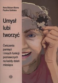 Umysł lubi tworzyć. Ćwiczenia pamięci i innych funkcji poznawczych na każdy dzień miesiąca