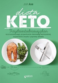 Dieta Keto. Trzydziestodniowy plan na zrzucenie wagi, przywrócenie równowagi hormonalnej, rozjaśnienie umysłu i poprawę zdrowia