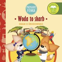 Przygody Fenka. Woda to skarb