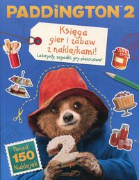 Paddington. Księga gier i zabaw z naklejkami. Labirynty, zagadki, gry planszowe!