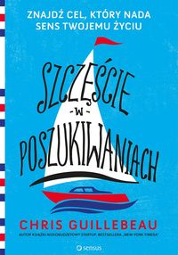 Szczęście w poszukiwaniach. Znajdź cel, który nada sens twojemu życiu