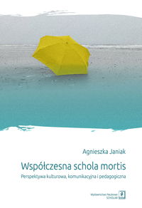 Współczesna schola mortis. Perspektywa kulturowa, komunikacyjna i pedagogiczna