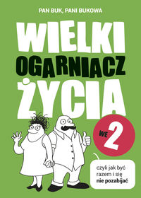 Wielki ogarniacz życia we dwoje czyli jak być razem i się nie pozabijać