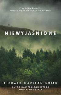Niewyjaśnione. Prawdziwe historie, których nigdy nie udało się wyjaśnić