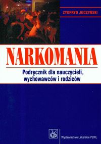 Narkomania. Podręcznik dla nauczycieli, wychowawców, rodziców.