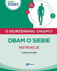 Pewny start. O dojrzewaniu. Chłopcy. Dbam o siebie. Instrukcje