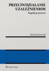 Przeciwdziałanie uzależnieniom. Regulacje prawne