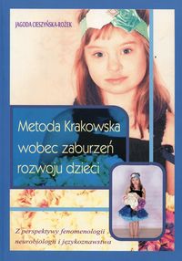 Metoda Krakowska wobec zaburzeń rozwoju dzieci. Z perspektywy fenomenologii, neurobiologii i językoznawstwa