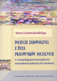 Poczucie zadowolenia z życia pracowników socjalnych w socjopedagogicznej perspektywie uwarunkowań pełnionej roli zawodowej
