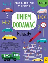 Przedszkolnik malucha. Umiem dodawać. Pojazdy
