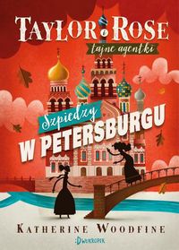 Taylor i Rose tajne agentki 2. Szpiedzy w Petersburgu