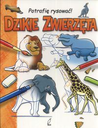 Potrafię rysować! DZIKIE ZWIERZĘTA