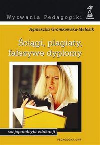 Ściągi, plagiaty, fałszywe dyplomy. Socjopatologia edukacji