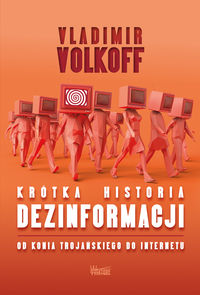 Krótka historia dezinformacji. Od konia trojańskiego do Internetu