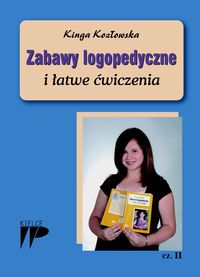 Zabawy logopedyczne i łatwe ćwiczenia. Część II. Dla dzieci 6 - 7 letnich