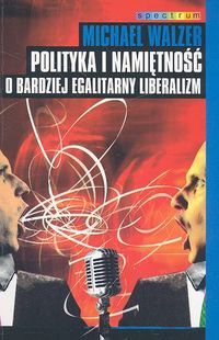 Polityka i namiętność. O bardziej egalitarny liberalizm