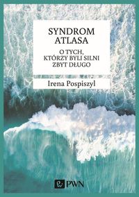 Syndrom Atlasa. O tych, którzy byli silni zbyt długo
