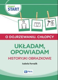 Pewny start. O dojrzewaniu. Chłopcy. Układam, opowiadam. Historyjki obrazkowe