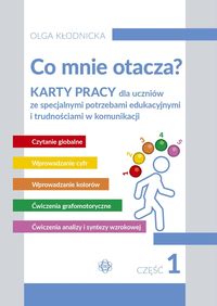 Co mnie otacza? Część 1. Karty pracy dla uczniów ze specjalnymi potrzebami edukacyjnymi i trudnościami w komunikacji