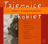 Tajemnice kobiet. Rozmowy Renaty Dziurdzikowskiej (z Magdaleną Środą, Marią Janion itd.)