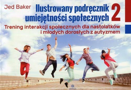 Ilustrowany podręcznik umiejętności społecznych. 2. Trening interakcji społecznych dla nastolatków i młodych dorosłych z autyzmem
