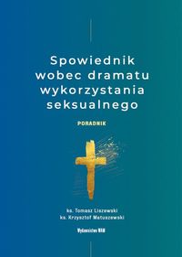 Spowiednik wobec dramatu wykorzystania seksualnego. Poradnik