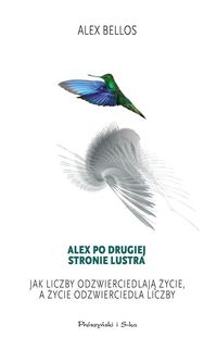 Alex po drugiej stronie lustra. Jak liczby odzwierciedlają życie, a życie odzwierciedlają liczby