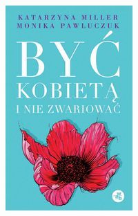 Być kobietą i nie zwariować. Opowieści psychoterapeutyczne