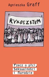 Rykoszetem. Rzecz o płci, seksualności i narodzie