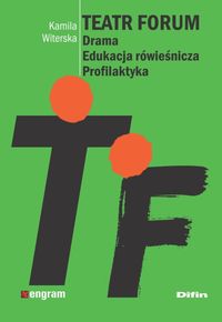 Teatr Forum. Drama. Edukacja rówieśnicza. Profilaktyka