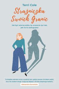Strażniczka swoich granic. Jak być wierną sobie, by wreszcie żyć tak, jak na to zasługujesz