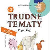 Trudne tematy nr 3. Pupy i kupy