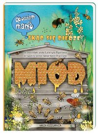 Opowiem ci mamo, skąd się bierze miód