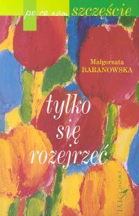 Tylko się rozejrzeć. Szczęście codzienne