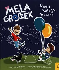 Mela i Groszek. Nowy kolega Groszka